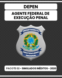 Pacote 02 - 03 Simulados Inéditos - DEPEN - Agente Federal de Execução Penal