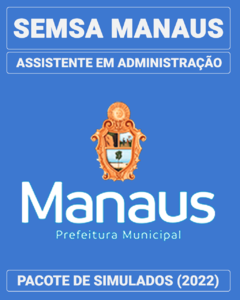 03 Simulados Inéditos - SEMSA Manaus - Assistente em Administração + 01 Simulado Gratuito