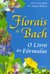 Florais de Bach - O Livro das Fórmulas