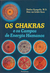 Os Chakras e os Campos de Energia Humanos