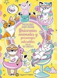 Megalibro para pintar. Unicornios animales y personajes adorables