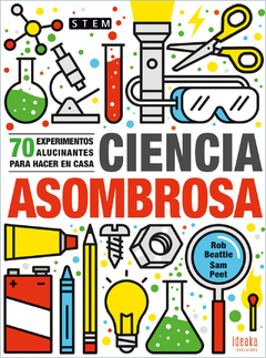 Ciencia asombrosa. 70 experimentos para hacer en casa