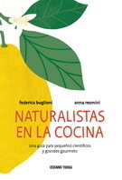 Naturalistas en la cocina. Una guia para pequeños científicos y grandes gourmets