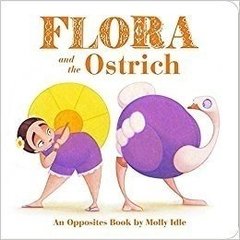 Flora and the Ostrich: an Opposites Book