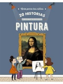 Arte para los niños: 20 historias para conocer a los grandes maestros de la pintura