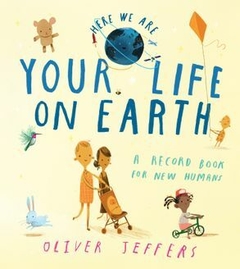 Your life on earth. A record book for new humans