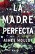 LA MADRE PERFECTA / AIMEE MOLLOY