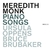 MEREDITH MONK / PIANO SONGS URSULA OPPENS, BRUCE BRUBAKER