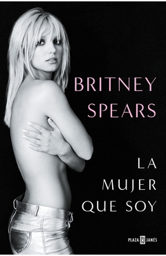 Britney Spears: La Mujer que soy