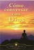 ** COMO CONVERSAR CON DIOS (NUEVA EDICION) ( TD )