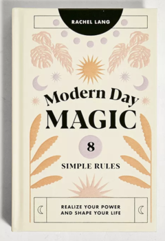 Modern Day Magic: 8 Simple Rules to Realise Your Power and Shape Your Life