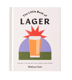 The Little Book Of Lager: A guide to the world's most popular style of beer