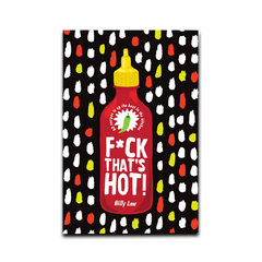 F*ck That's Hot!: A spicy guide to upping the heat in the kitchen