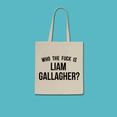 Totebag Who The Fuck Is Liam Gallagher?
