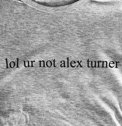 Remera Lol Ur Not Alex Turner
