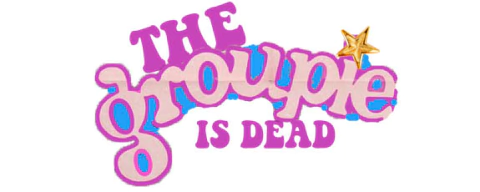 The Groupie Is Dead
