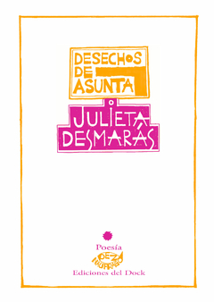 DESECHOS DE ASUNTA - JULIETA DESMARAS