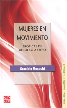 MUJERES EN MOVIMIENTO ERÓTICAS DE UN SIGLO A OTRO - MUSACHI GRACIELA