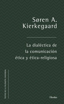 DIALÉCTICA DE COMUNICACIÓN ÉTICA Y ÉTICA RELIGIOSA - KIERKEGAARD SOREN A