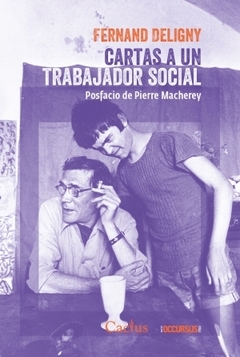 CARTAS A UN TRABAJADOR SOCIAL POSFACIO DE PIERRE MACHEREY - DELIGNY FERNAND