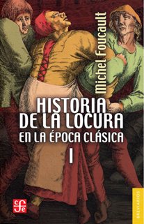 HISTORIA DE LA LOCURA 1 Y 2 EN LA EPOCA CLASICA - FOUCAULT MICHEL