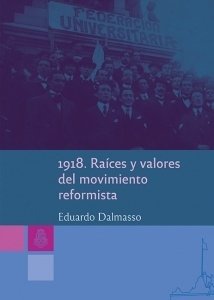 1918 RAÍCES Y VALORES DEL MOVIMIENTO REFORMISTA - DALMASSO EDUARDO