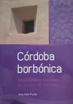 CORDOBA BORBONICA PERSISTENCIAS COLONIALES - PUNTA ANA INES