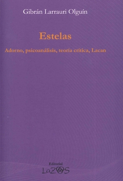 ESTELAS ADORNO PSICOANALISIS TEORIA CRITICA LACAN - LARRAURI OLGUIN GIBRAN