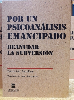 POR UN PSICOANALISIS EMANCIPADO REANUDAR LA SUBVERSION - LAURIE LAUFER