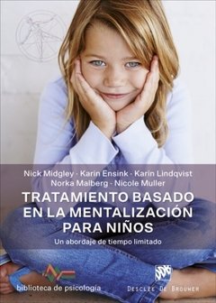 TRATAMIENTO BASADO EN LA MENTALIZACION PARA NIÑOS - MIDGLEY N ENSINK K