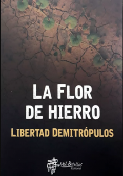 LA FLOR DE HIERRO - LIBERTAD DEMITROPULOS