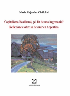 CAPITALISMO NEOLIBERAL EL FIN DE UNA HEGEMONIA - CIUFFOLINI MARIA ALEJANDRA