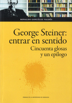 GEORGE STEINER ENTRAR EN SENTIDO CINCUENTA GLOSAS - RONALDO GONZALEZ VALDES