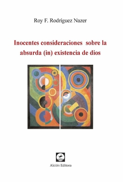 INOCENTES CONSIDERACIONES SOBRE LA ABSURDA IN EXIS - ROY RODRIGUEZ NAZER