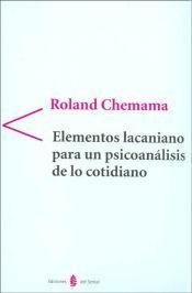 ELEMENTOS LACANIANOS PARA UN PSICOANÁLISIS COTIDIANO - CHEMAMA ROLAND