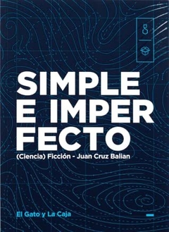 SIMPLE E IMPERFECTO (CIENCIA) FICCION - BALIAN JUAN CRUZ