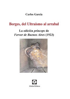BORGES DEL ULTRAISMO AL ARRABAL - CARLOS GARCIA