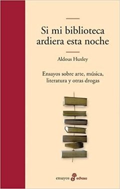 SI MI BIBLIOTECA ARDIERA ESTA NOCHE ED 2011 - HUXLEY ALDOUS