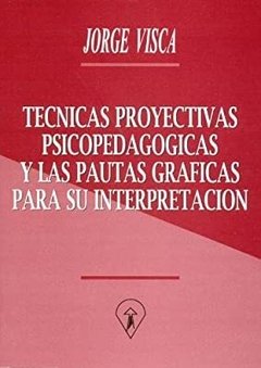 TECNICAS PROYECTIVAS PSICOPEDAGOGICAS Y PAUTAS GRA - VISCA JORGE