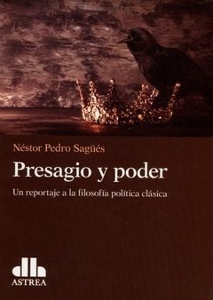 PRESAGIO Y PODER UN REPORTAJE A LA FILOSOFIA POLIT - SAGUES NESTOR PEDRO