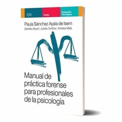 MANUAL DE PRACTICA FORENSE PARA PROFESIONALES DE LA PSICOLOGIA - SANCHEZ AYALA DE ISERN PAULA - ABUDI SANDRA - CORTINA JULIETA - MELE ANDREA