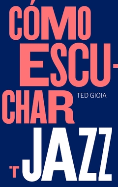 COMO ESCUCHAR JAZZ - GIOIA TED