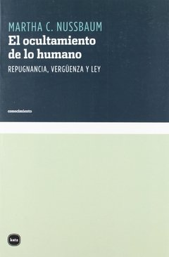 OCULTAMIENTO DE LO HUMANO REPUGNANCIA VERGUENZA LE - NUSSBAUM MARTHA