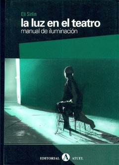 LUZ EN EL TEATRO MANUAL DE ILUMINACION ED 2006 - SIRLIN ELI