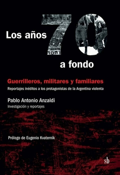 AÑOS 70 A FONDO LOS REPORTAJES A LOS PROTAGONISTAS - ANZALDI PABLO ANTONI