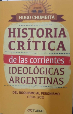 HISTORIA CRITICA 2 DE LAS CORRIENTES IDEOLOGICAS ARGENTINAS - CHUMBITA HUGO