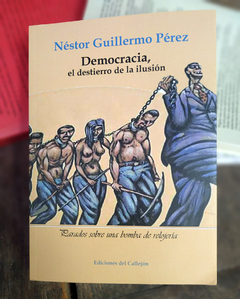DEMOCRACIA EL DESTIERRO DE LA ILUSION - NESTOR GUILLERMO PEREZ