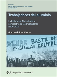 TRABAJADORES DEL ALUMINIO HISTORIA DE ALUAR - GONZALE PEREZ ALVAREZ
