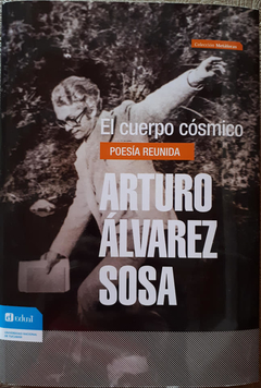 CUERPO COSMICO POESIA REUNIDA - ALVAREZ SOSA ARTURO