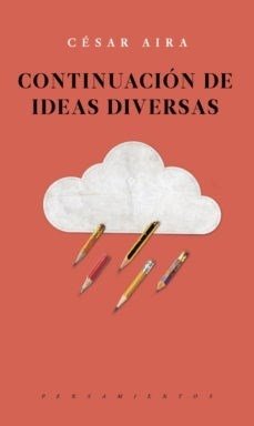 CONTINUACION DE IDEAS DIVERSAS - AIRA CESAR